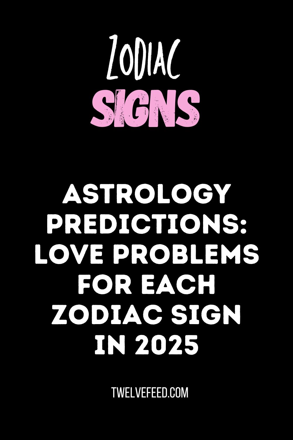 Astrology Predictions: Love Problems for Each Zodiac Sign in 2025