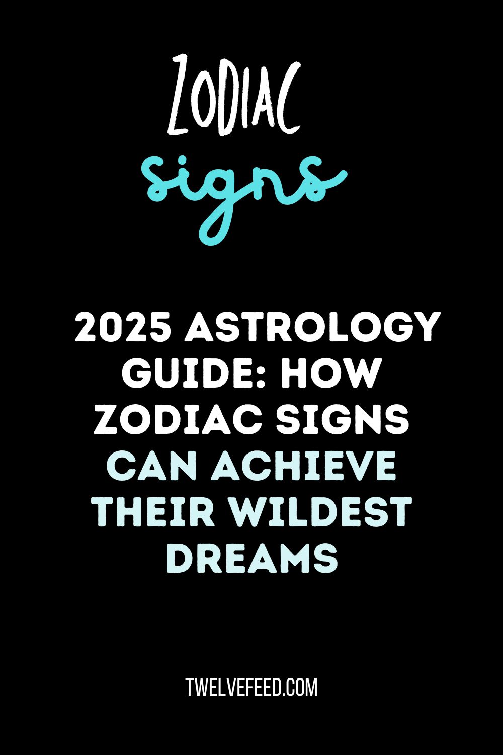 2025 Astrology Guide: How Zodiac Signs Can Achieve Their Wildest Dreams