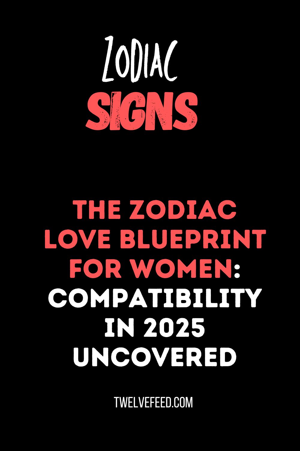 The Zodiac Love Blueprint for Women: Compatibility in 2025 Uncovered