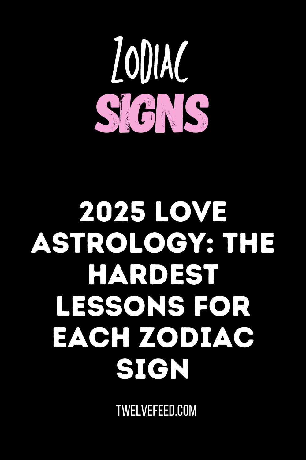 2025 Love Astrology: The Hardest Lessons for Each Zodiac Sign