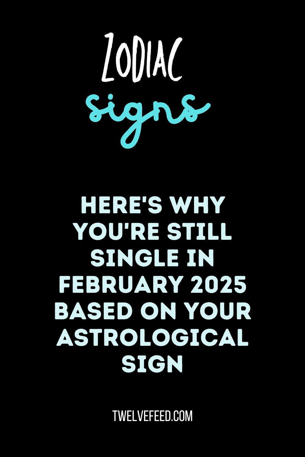 Here's Why You're Still Single In February 2025 Based on Your Astrological Sign