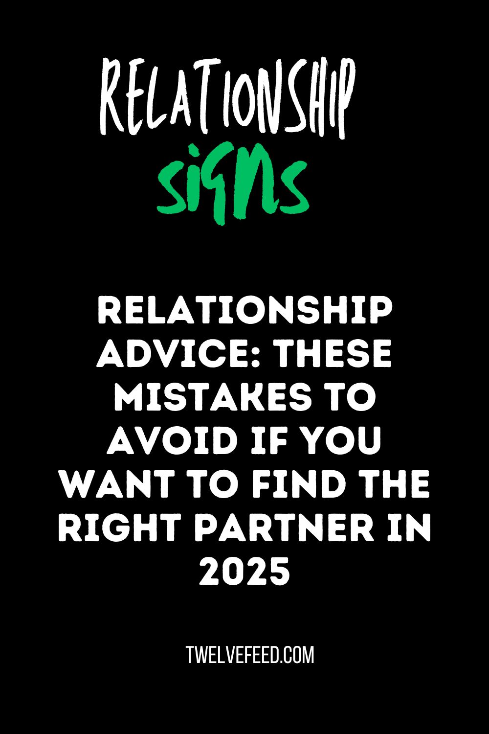 Relationship Advice: These Mistakes to Avoid If You Want to Find the Right Partner In 2025