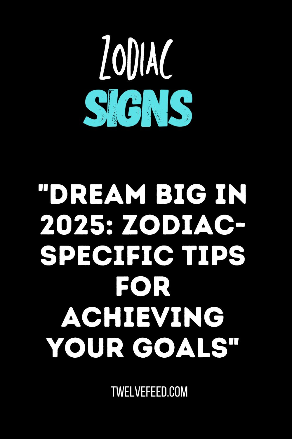 "Dream Big in 2025: Zodiac-Specific Tips for Achieving Your Goals"