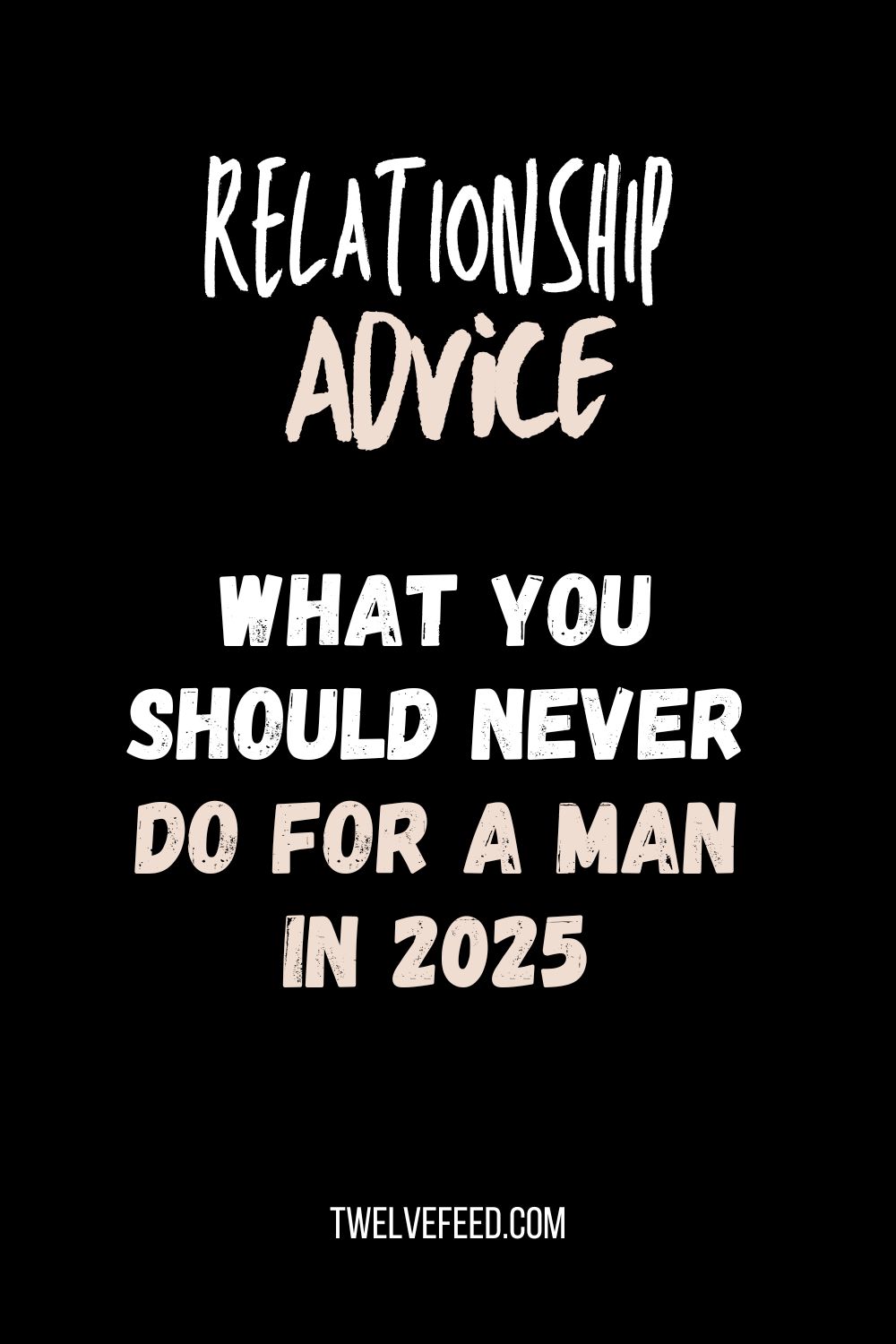 What You Should Never Do For A Man In 2025