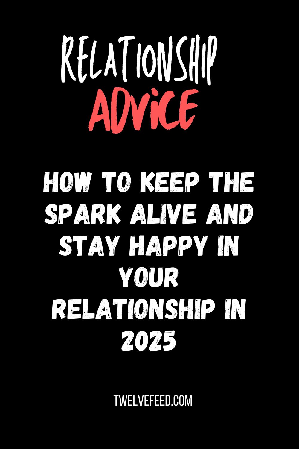 How to Keep the Spark Alive and Stay Happy in Your Relationship in 2025