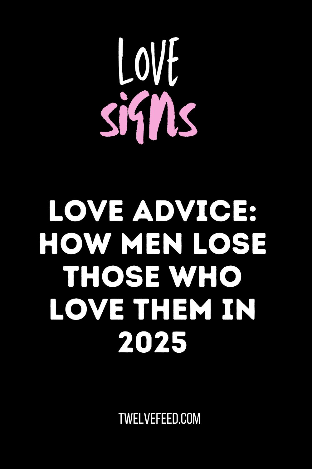 Love Advice: How Men Lose Those Who Love Them In 2025