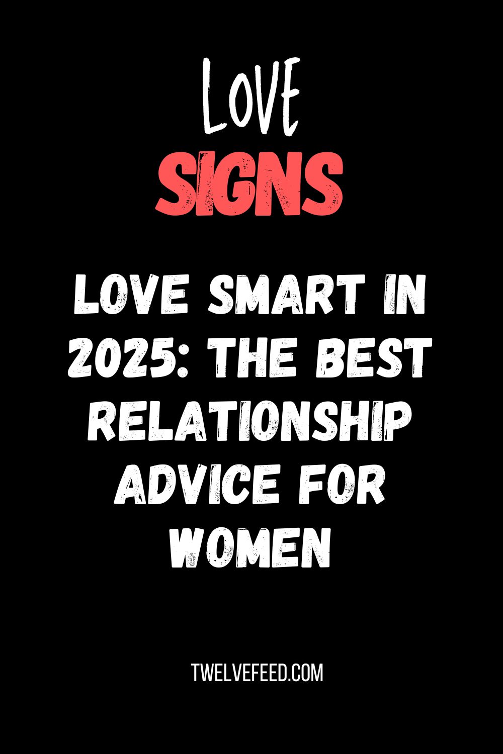 Love Smart in 2025: The Best Relationship Advice for Women