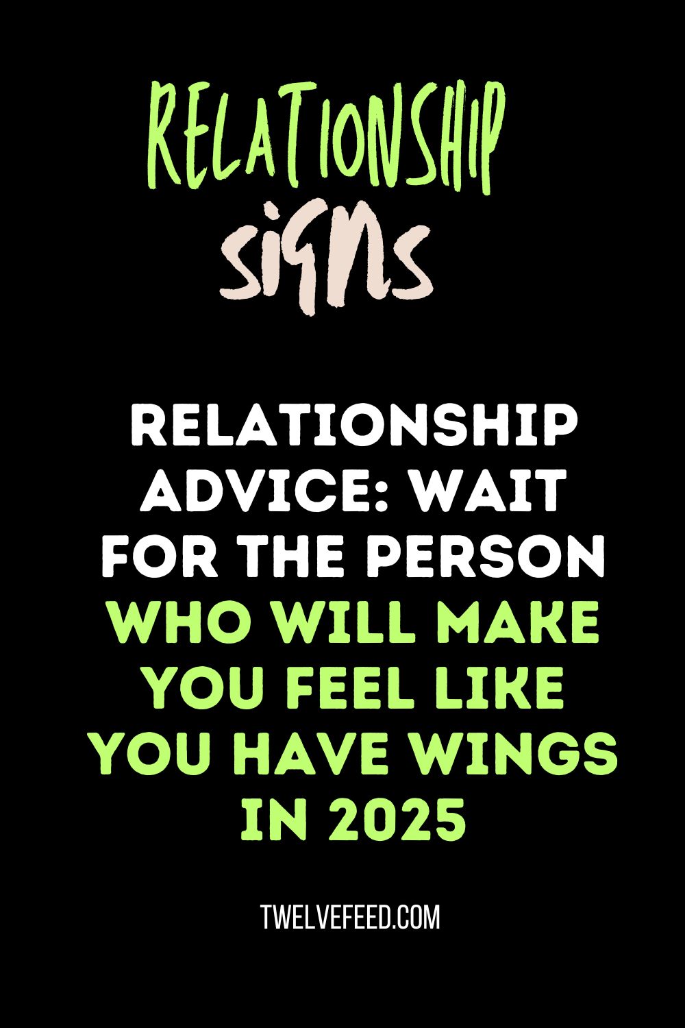 Relationship Advice: Wait for the person who will make you feel like you have wings In 2025