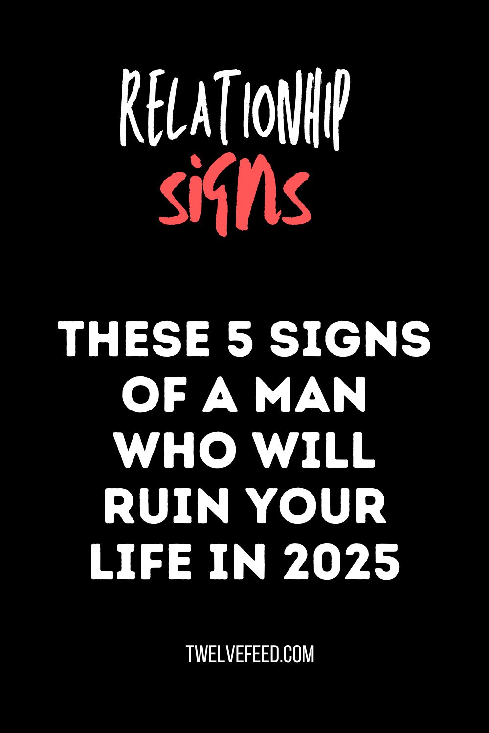 These 5 Signs Of A Man Who Will Ruin Your Life In 2025