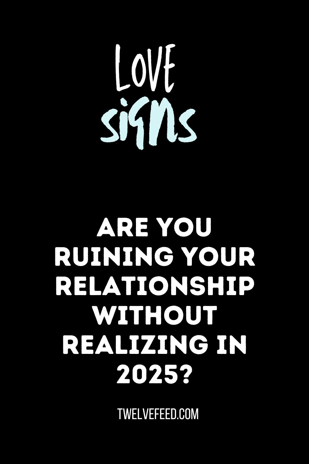 Are You Ruining Your Relationship Without Realizing In 2025?