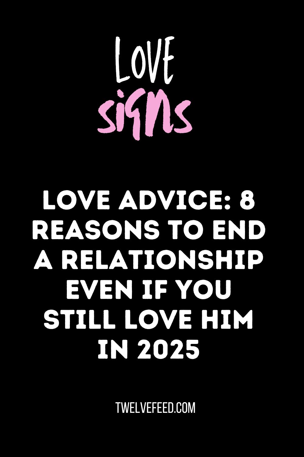 Love Advice: 8 Reasons to End a Relationship Even If You Still Love Him In 2025