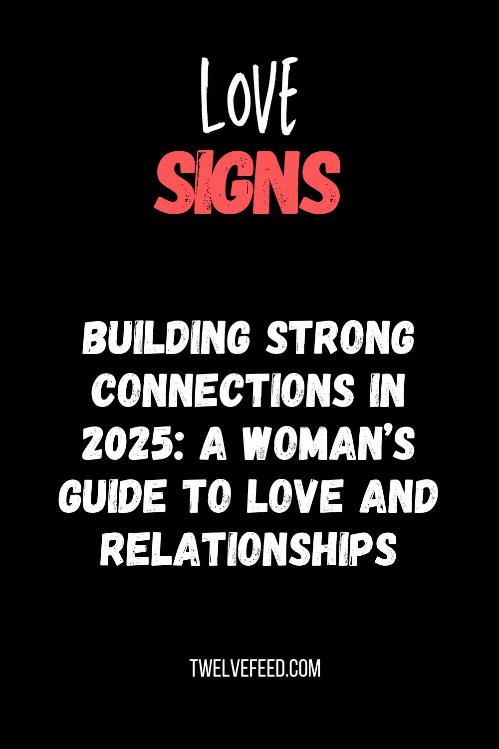 Building Strong Connections in 2025: A Woman’s Guide to Love and Relationships