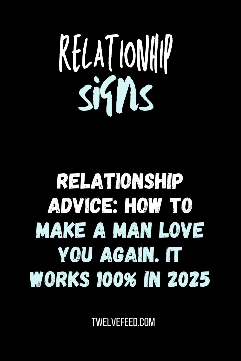 Relationship Advice: How To Make A Man Love You Again. It Works 100% In 2025