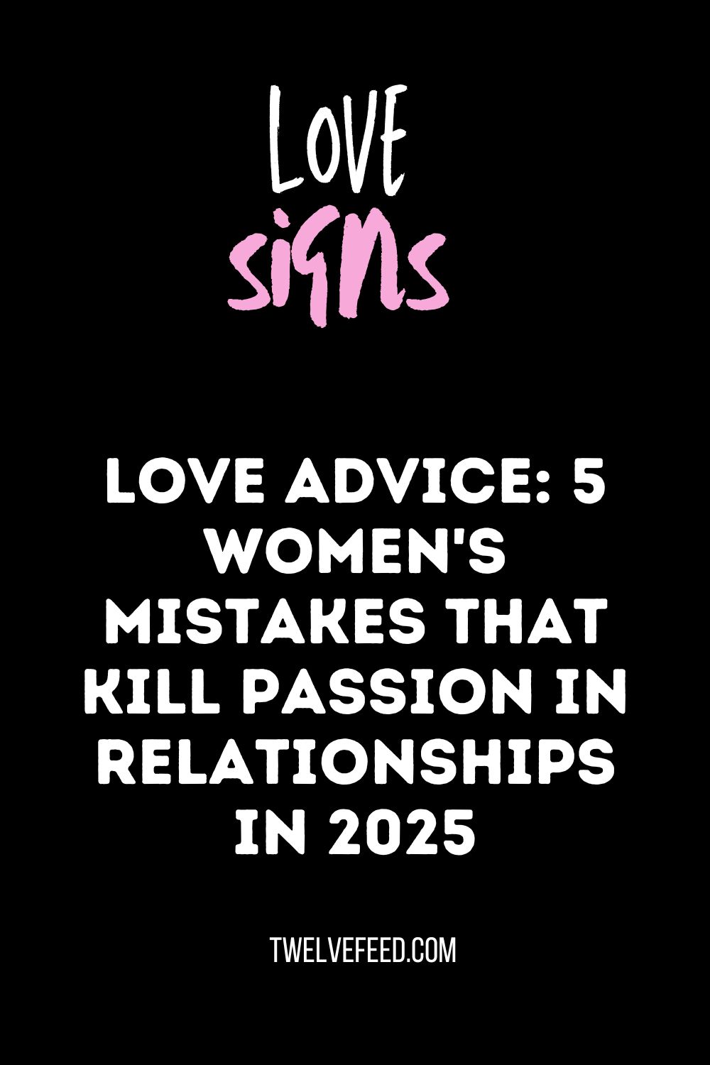 Love Advice: 5 Women's Mistakes That Kill Passion in Relationships In 2025