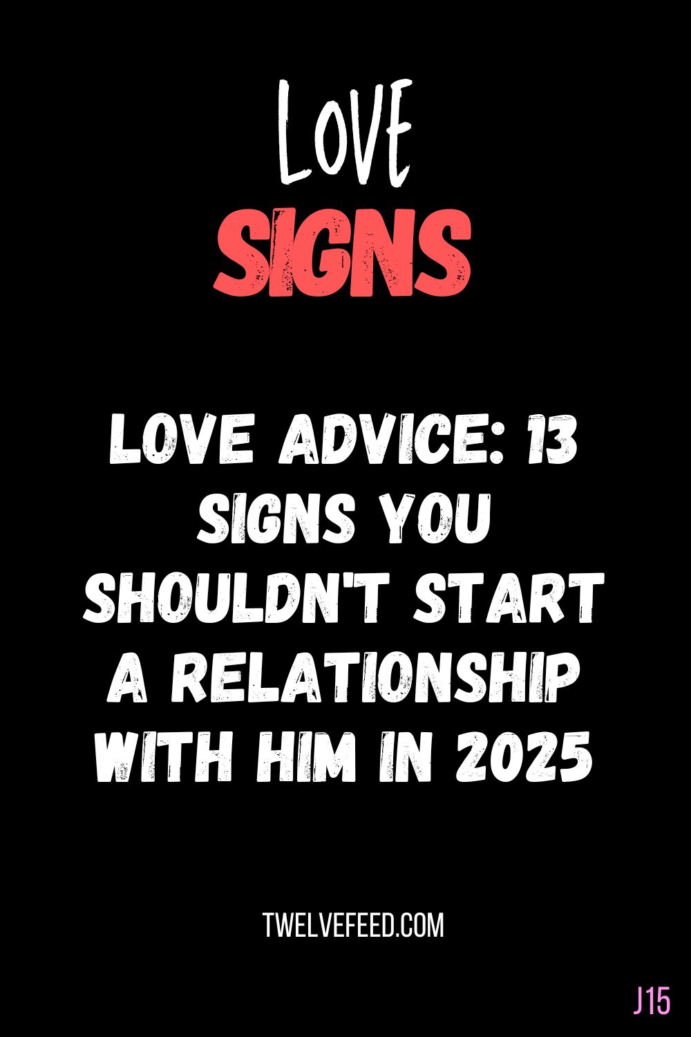 Love Advice: 13 Signs You Shouldn't Start a Relationship With Him In 2025