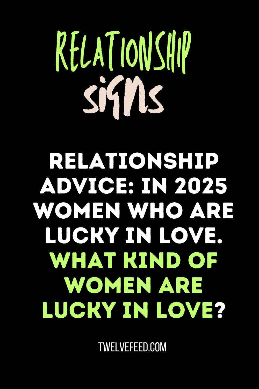 Relationship Advice: In 2025 Women who are lucky in love. What kind of women are lucky in love?