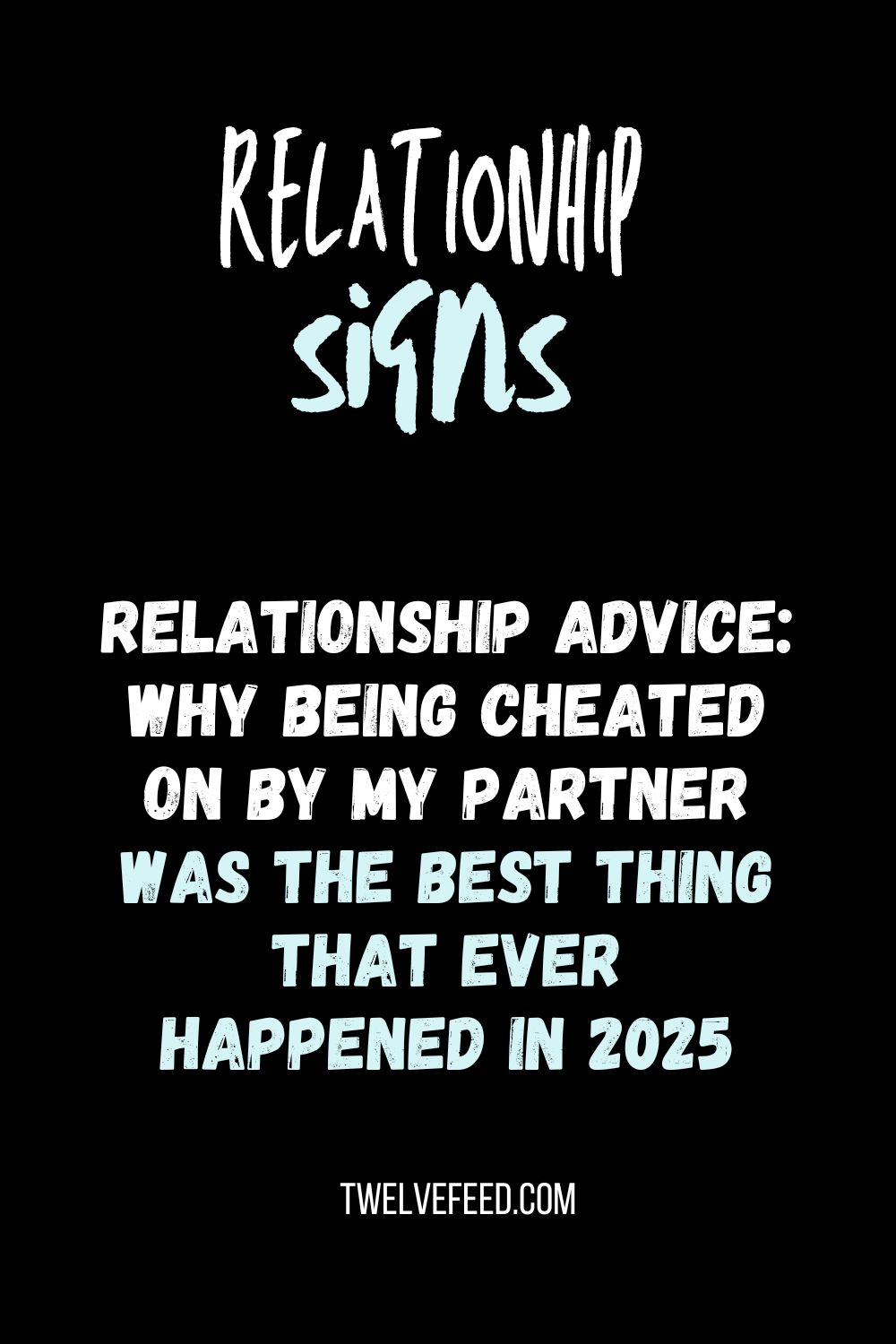 Relationship Advice: Why Being Cheated On By My Partner Was The Best Thing That Ever Happened In 2025