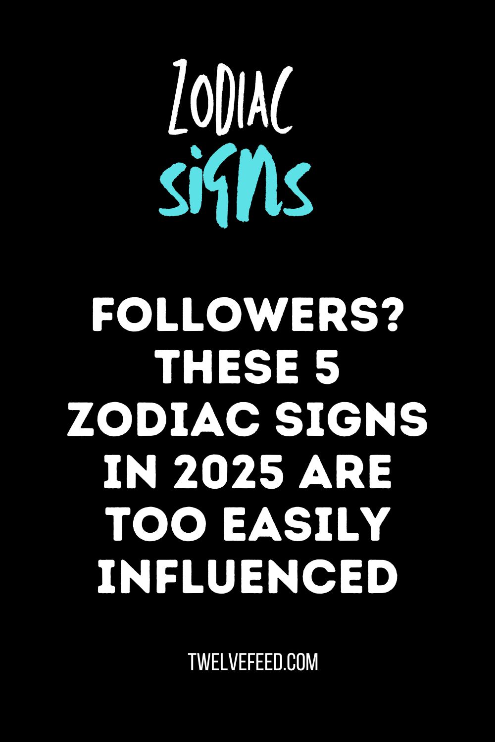 Followers? These 5 Zodiac Signs In 2025 Are Too Easily Influenced