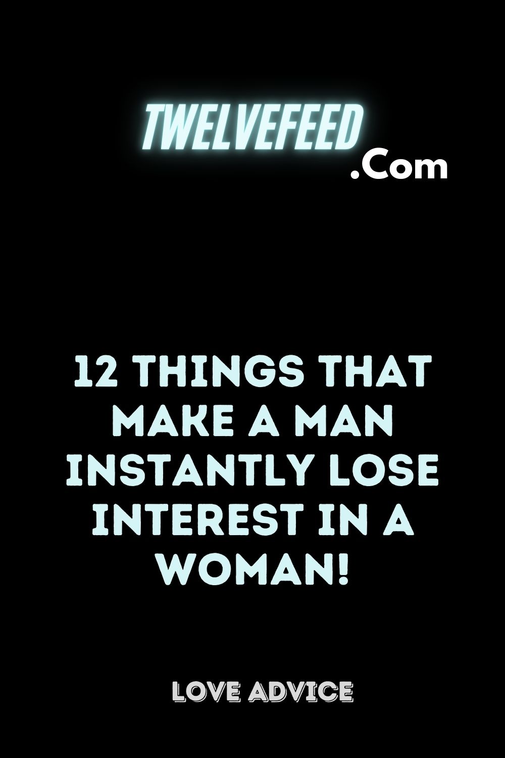 12 Things That Make A Man Instantly Lose Interest In A Woman!