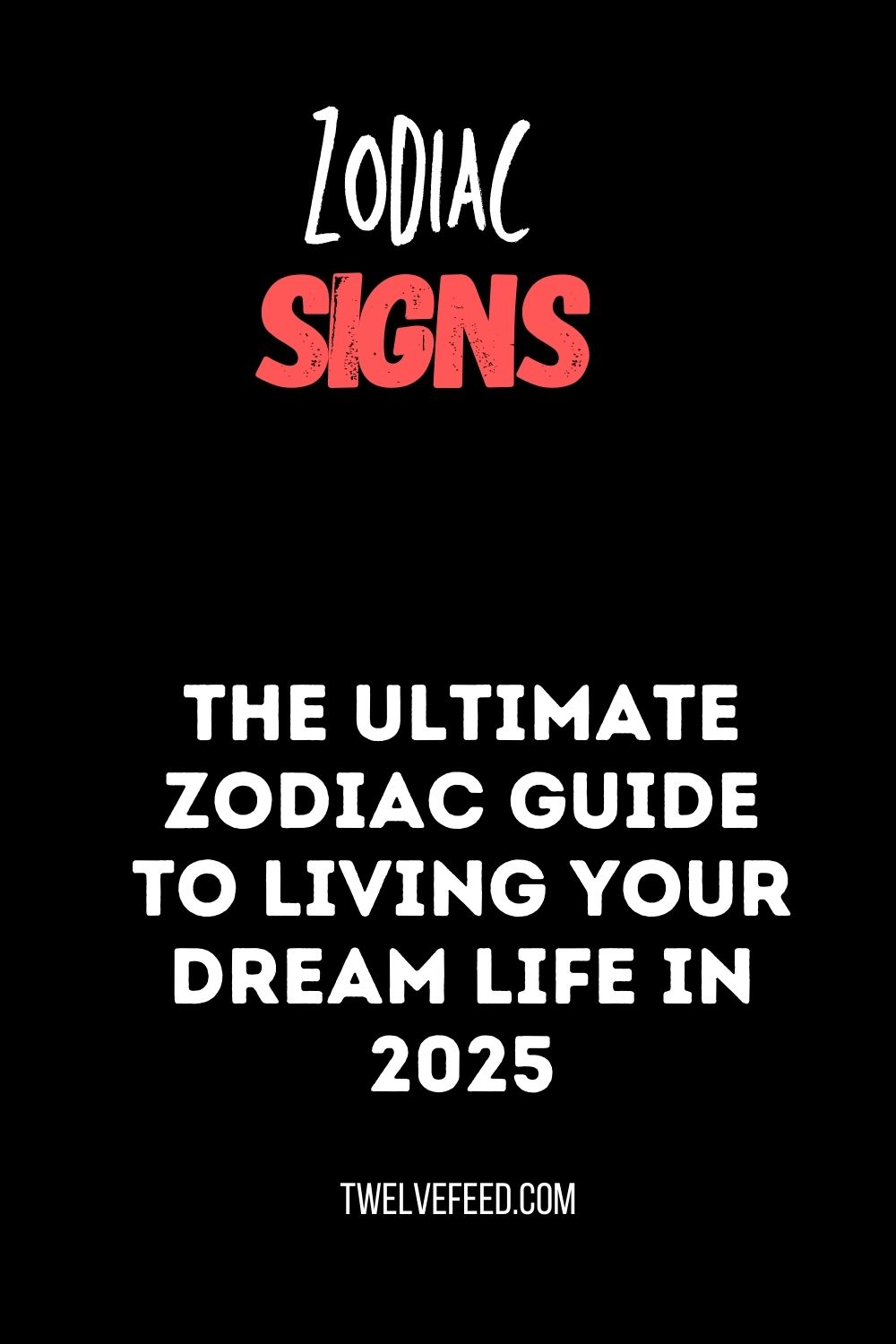 The Ultimate Zodiac Guide to Living Your Dream Life in 2025