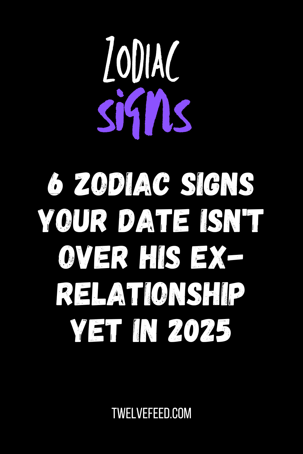 6 Zodiac Signs Your Date Isn't Over His Ex-relationship Yet In 2025