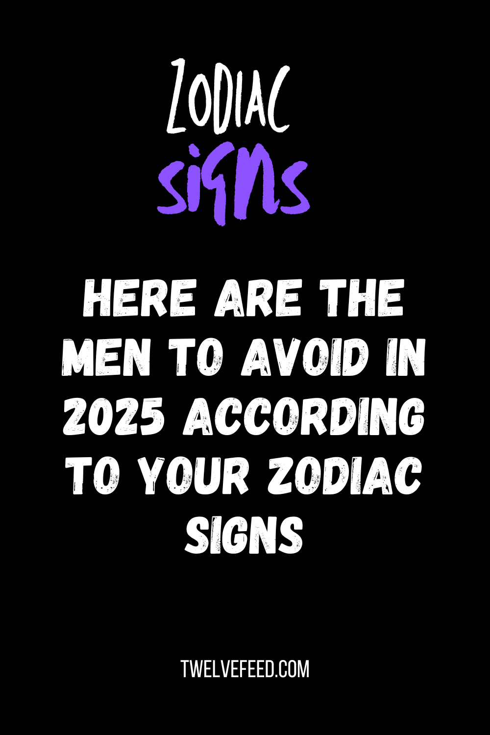 Here Are The Men To Avoid In 2025 According To Your Zodiac Signs