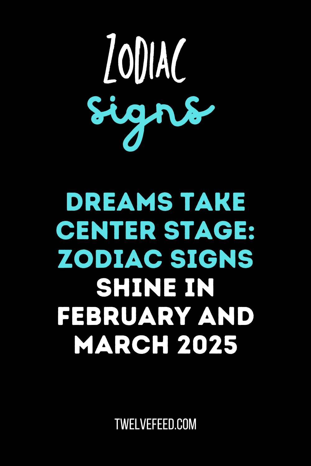 Dreams Take Center Stage: Zodiac Signs Shine in February and March 2025