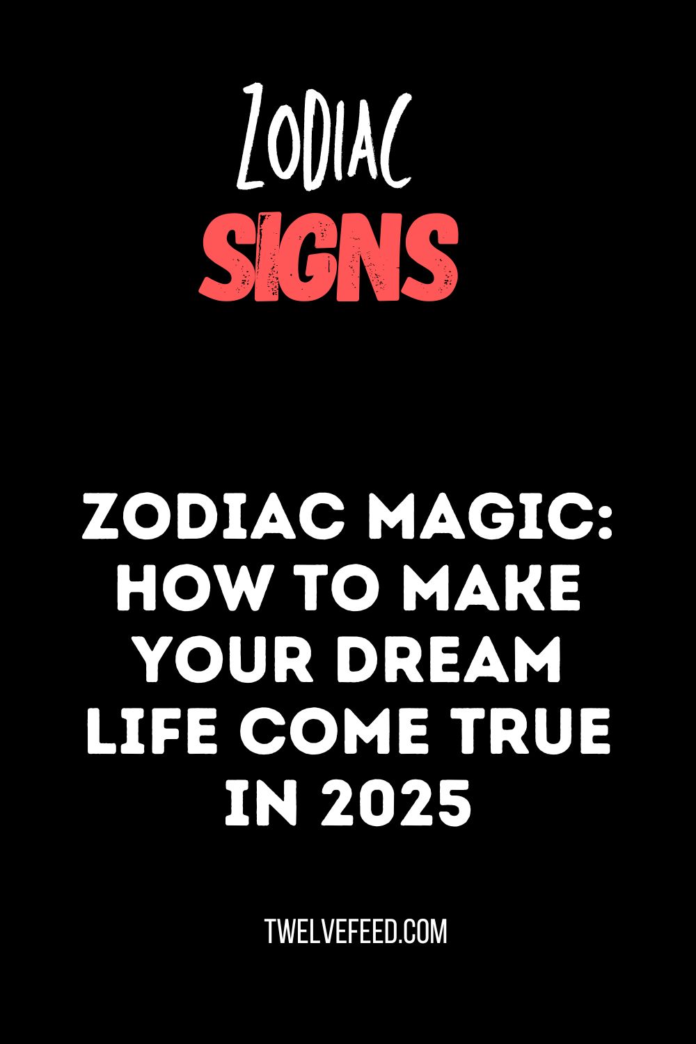 Zodiac Magic: How to Make Your Dream Life Come True in 2025