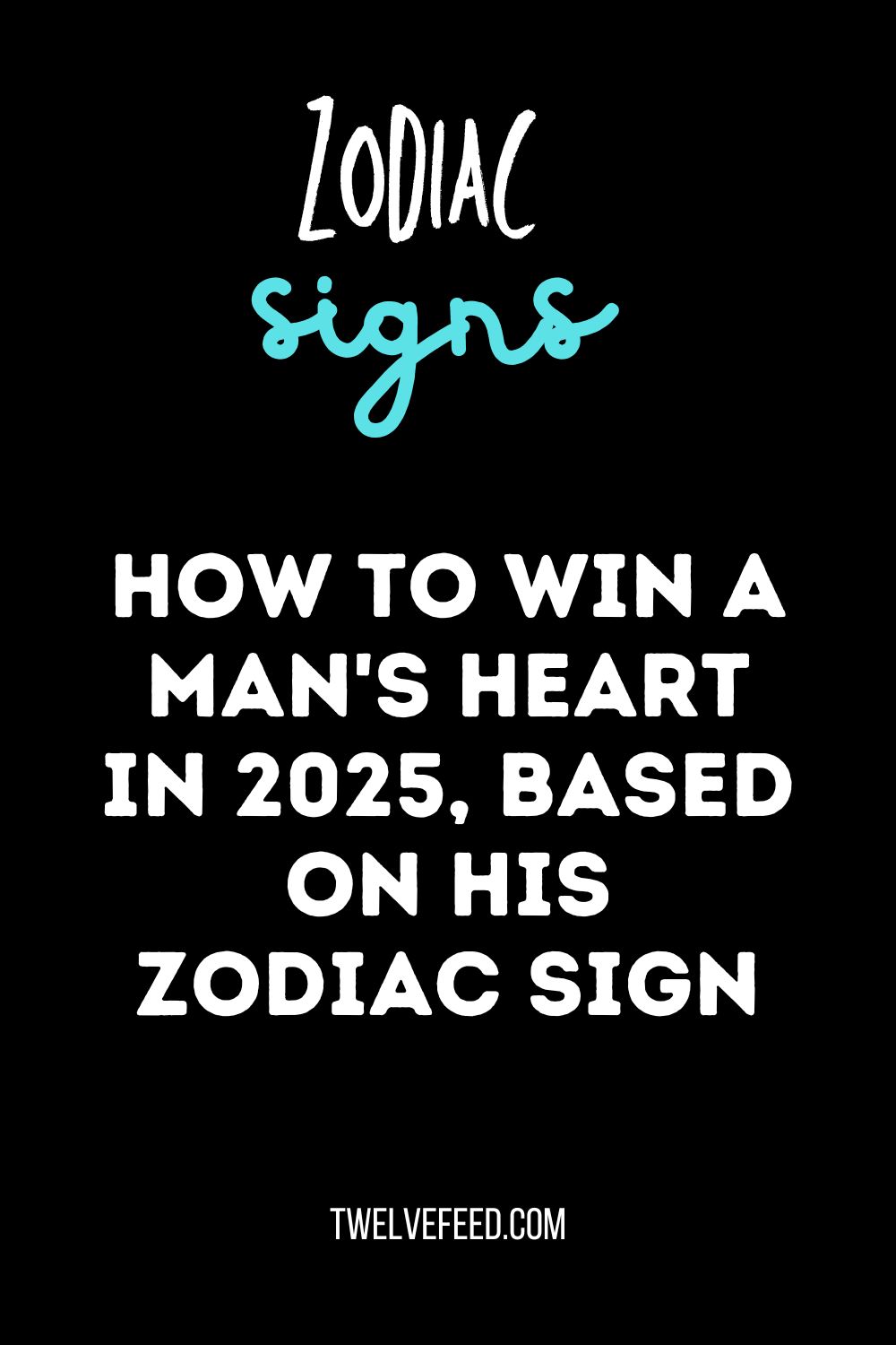 How to Win a Man's Heart In 2025, Based on His Zodiac Sign