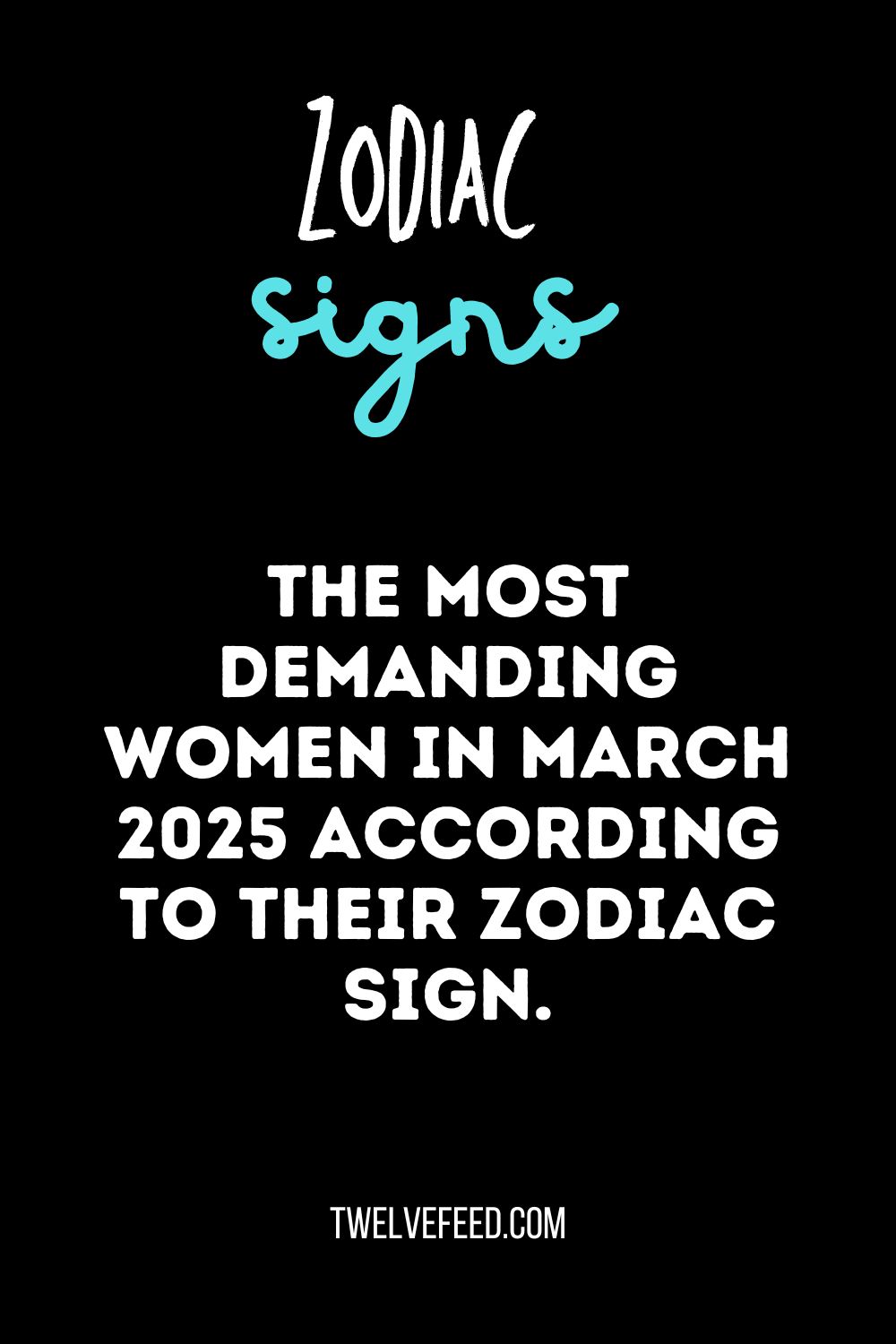 The most demanding women In March 2025 according to their zodiac sign.