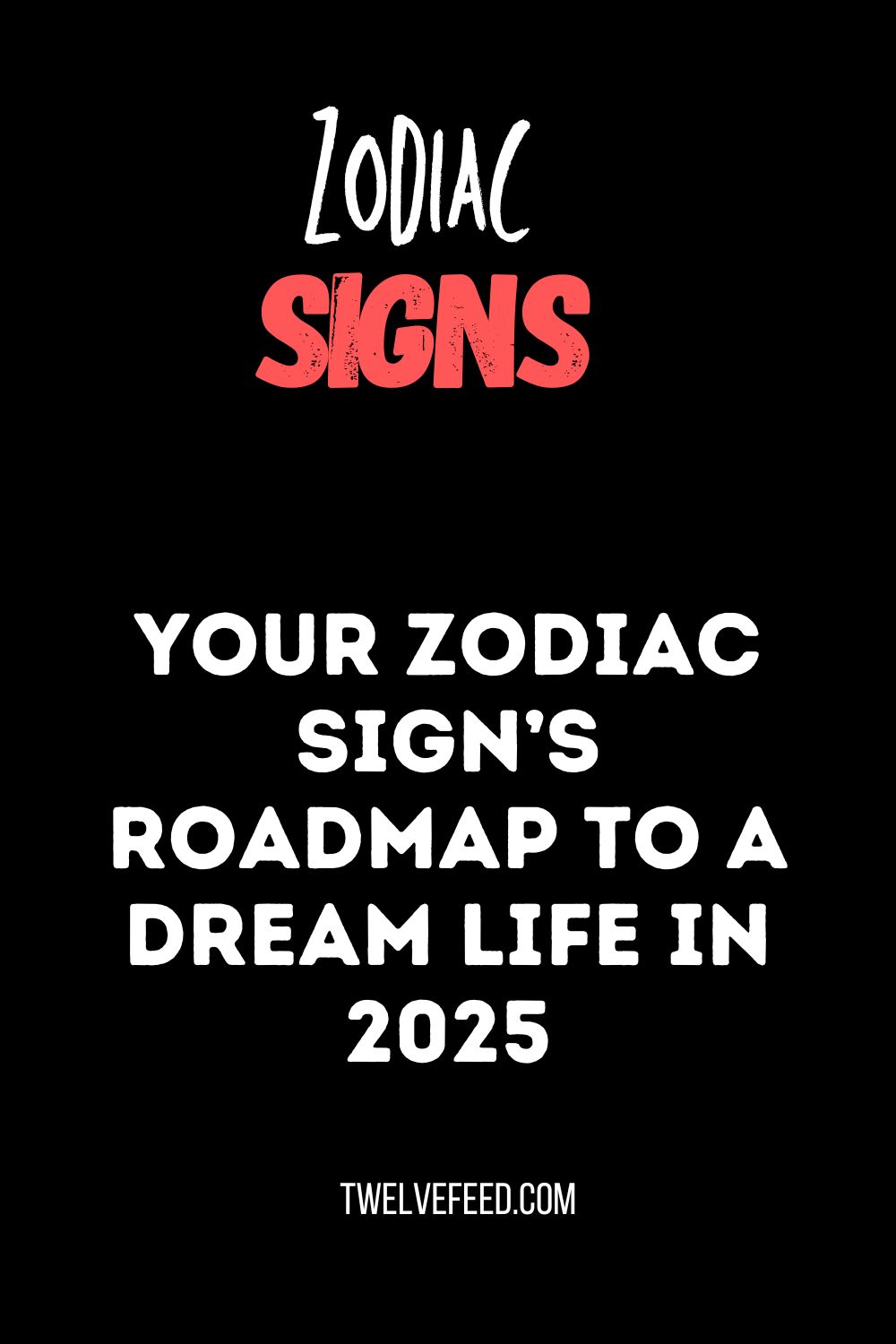 Your Zodiac Sign’s Roadmap to a Dream Life in 2025