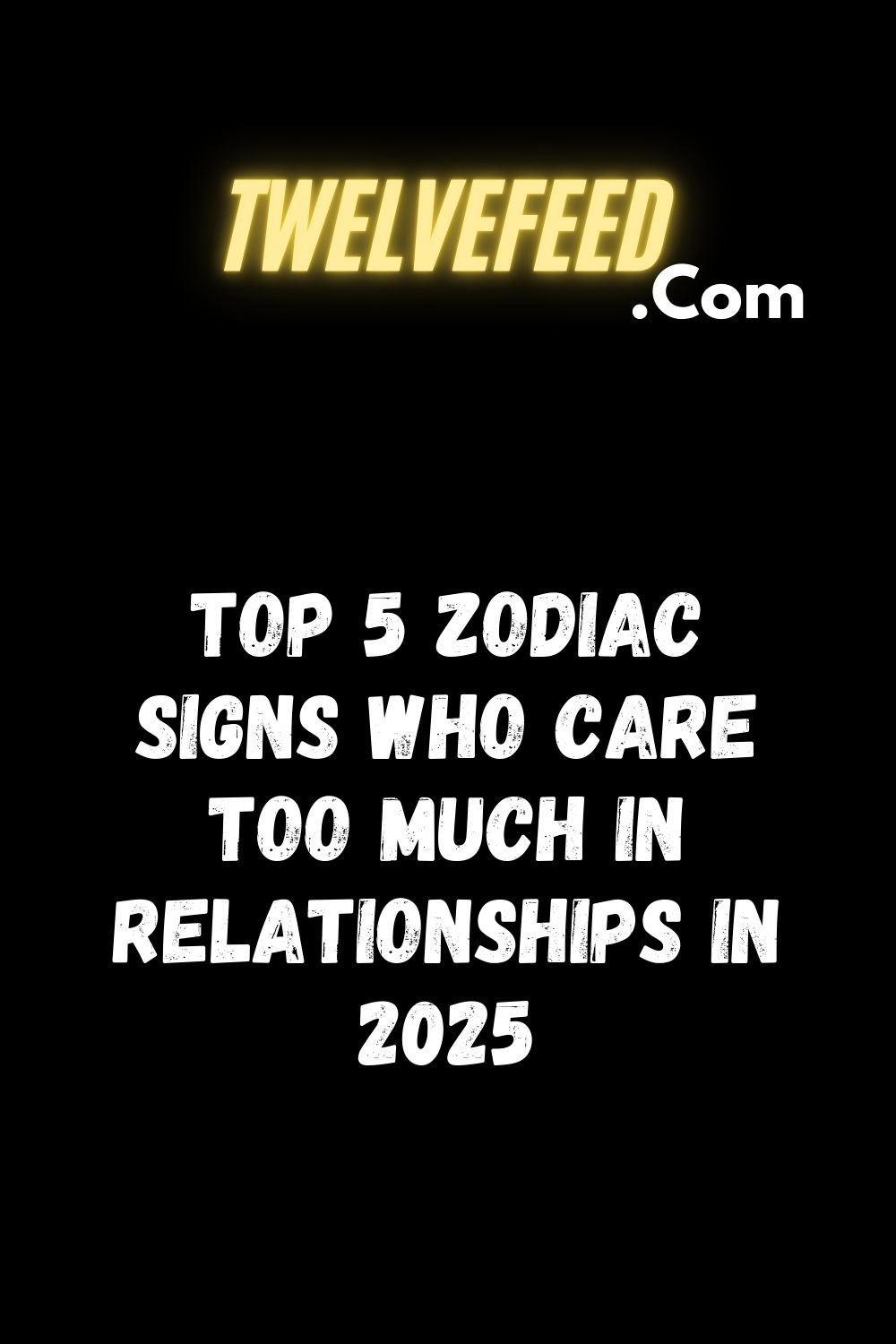 Top 5 Zodiac Signs Who Care Too Much In Relationships In 2025