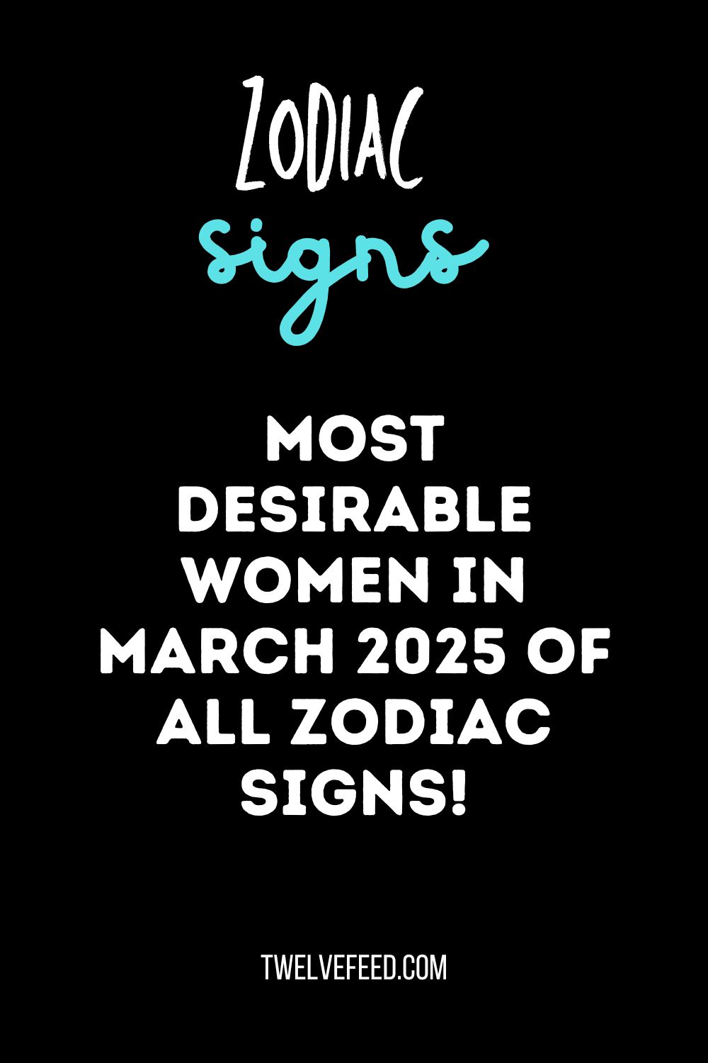 Most Desirable Women In March 2025 Of All Zodiac Signs!