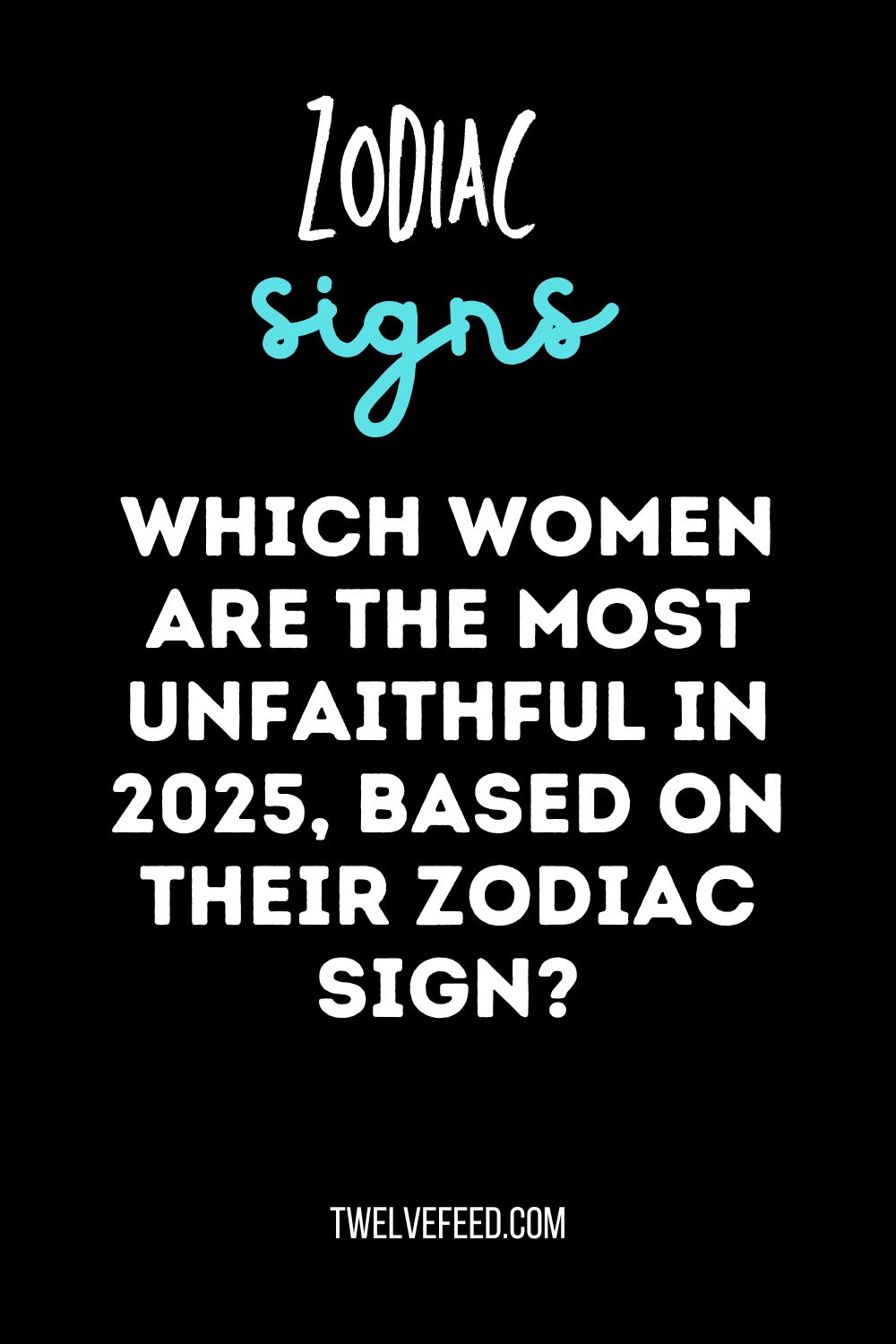 Which Women Are The Most Unfaithful In 2025, Based On Their Zodiac Sign?
