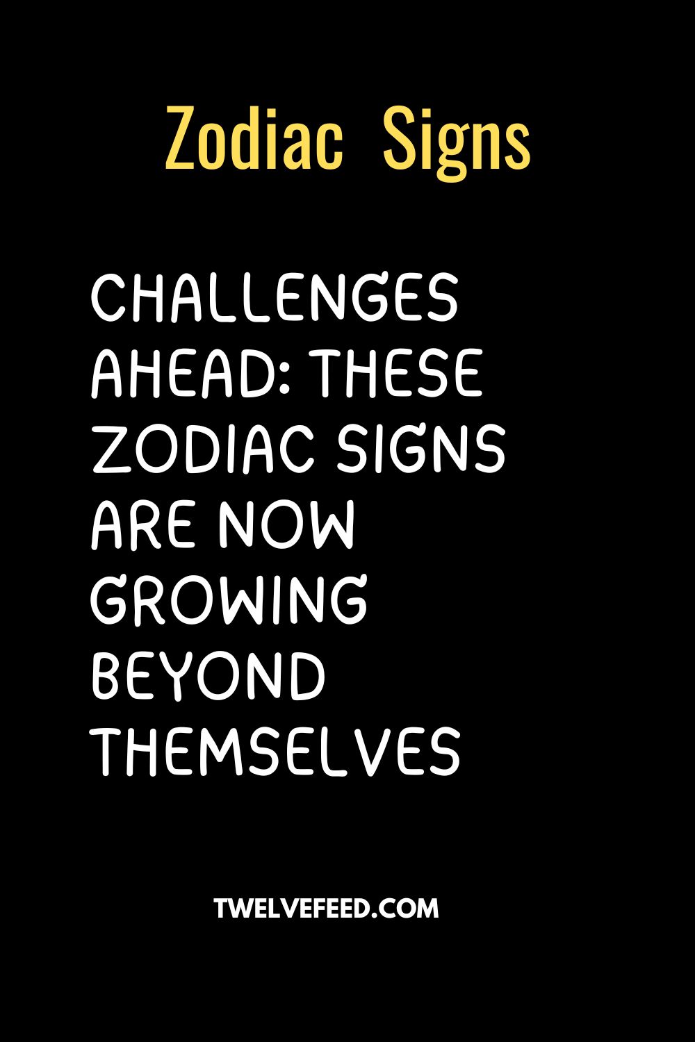 Challenges Ahead: These Zodiac Signs Are Now Growing Beyond Themselves