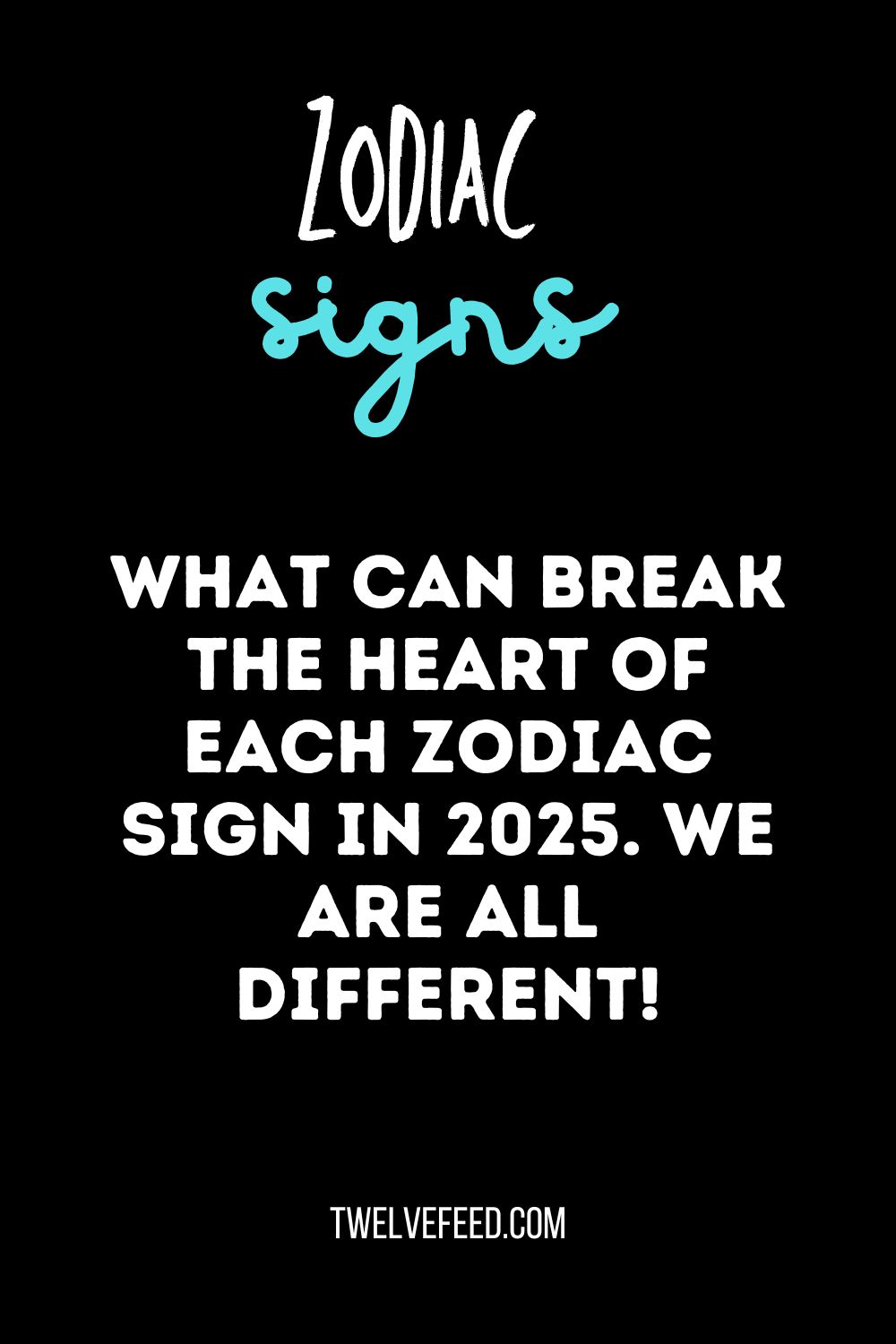 What can break the heart of each zodiac sign In 2025. We are all different!