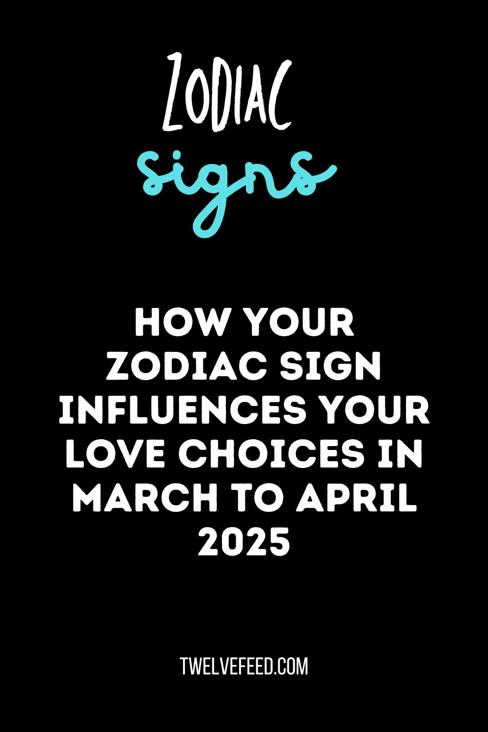 How Your Zodiac Sign Influences Your Love Choices In March To April 2025