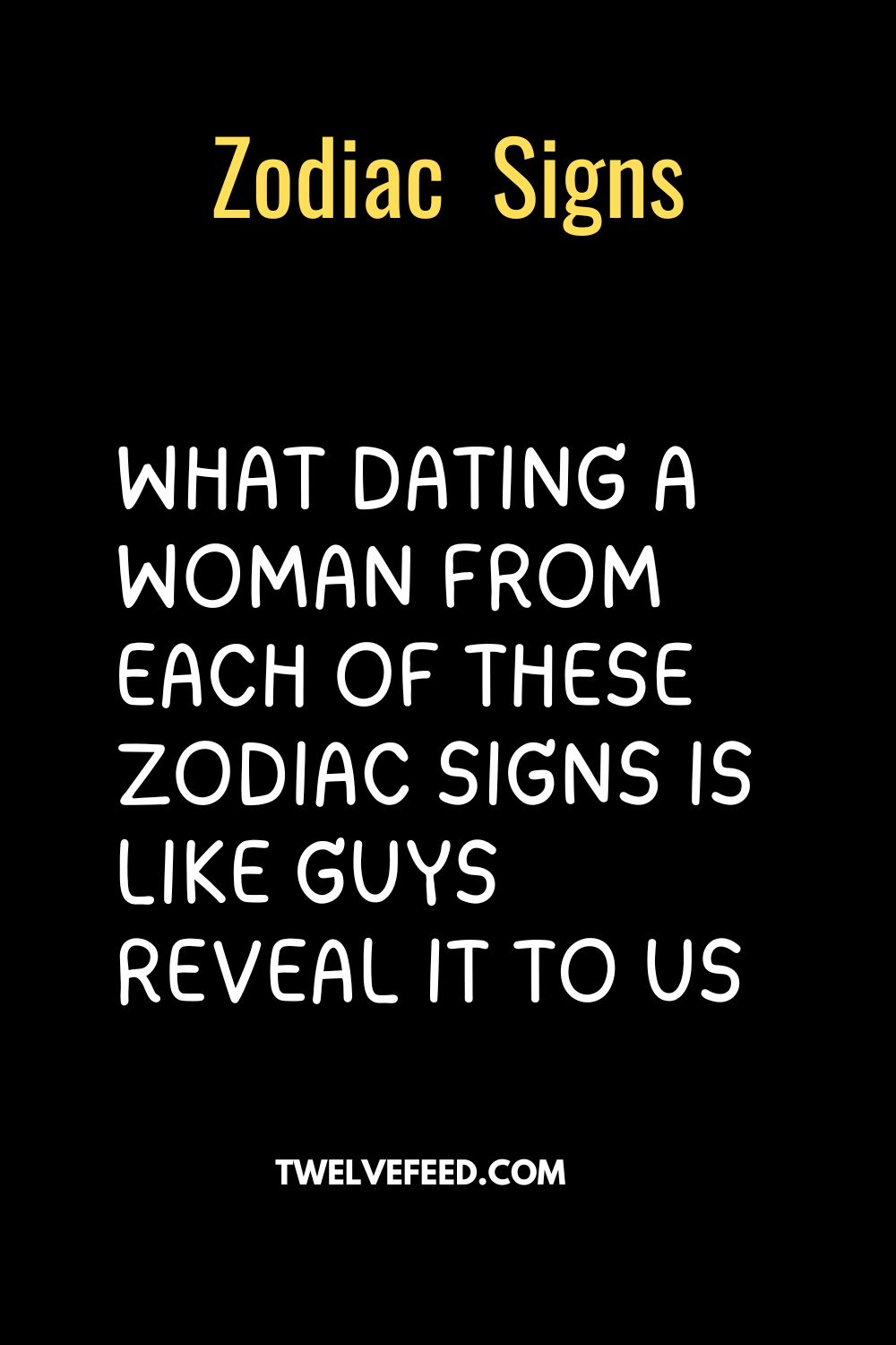 What Dating A Woman From Each Of These Zodiac Signs Is Like Guys Reveal It To Us