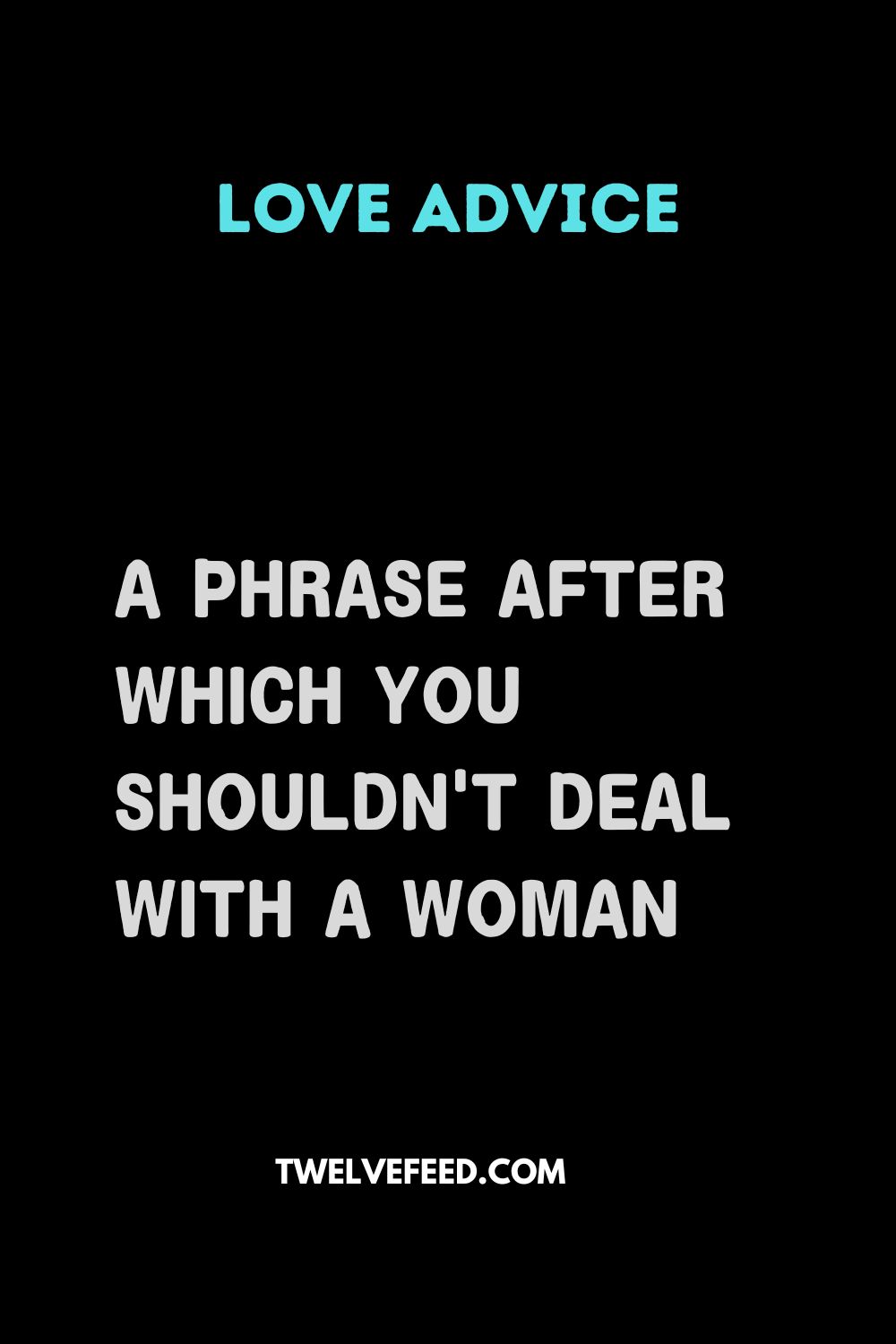 A Phrase After Which You Shouldn't Deal With A Woman