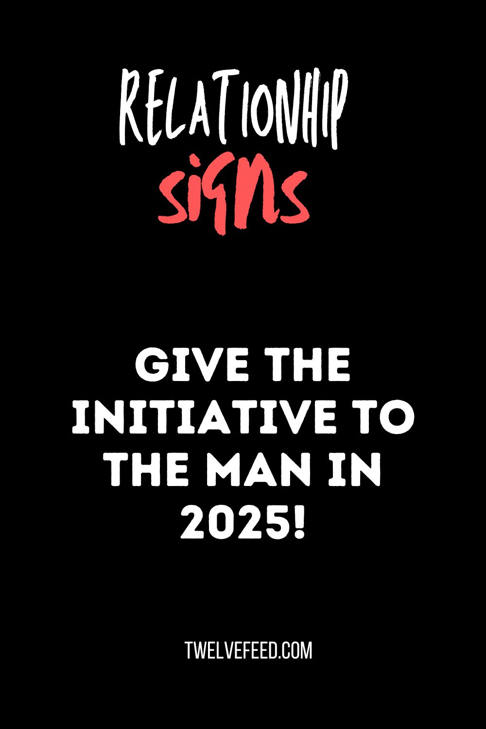 Give The Initiative To The Man In 2025!