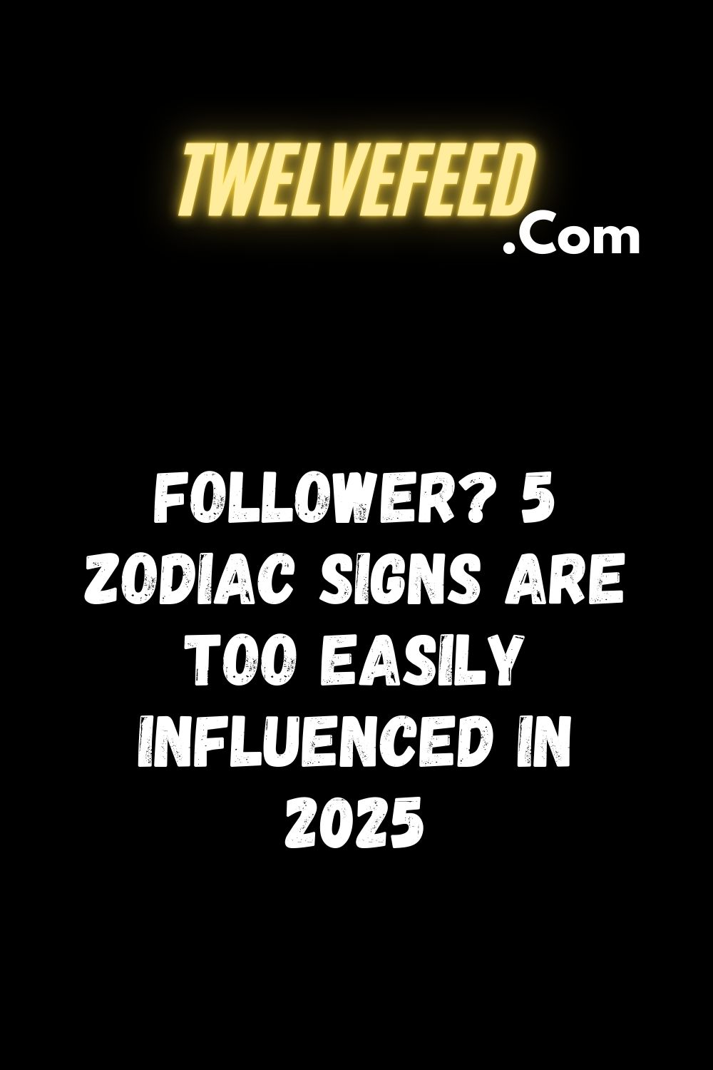 Follower? 5 Zodiac Signs Are Too Easily Influenced In 2025