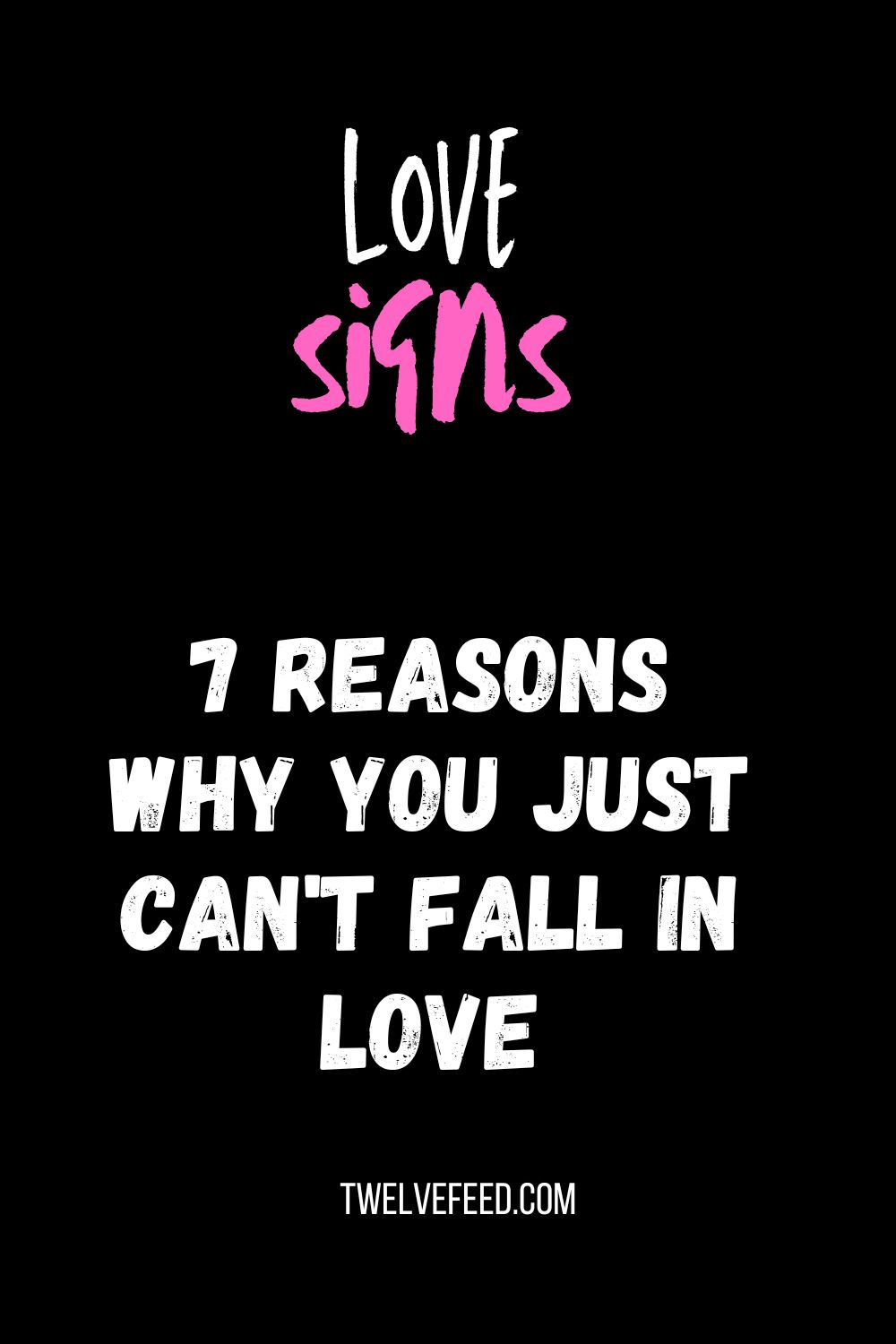 7 reasons why you just can't fall in love