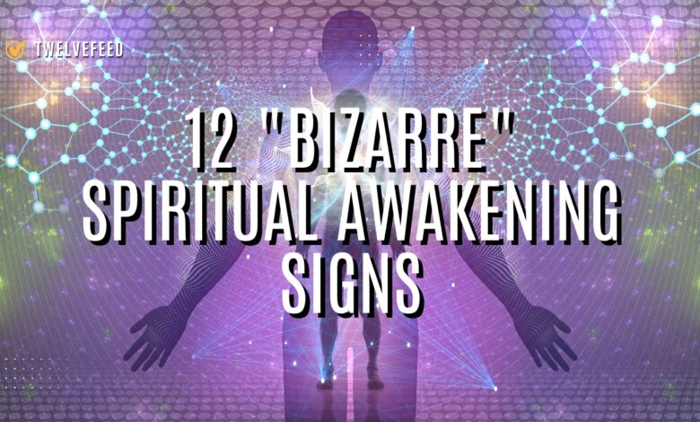 12 BIZARRE Spiritual Awakening Signs