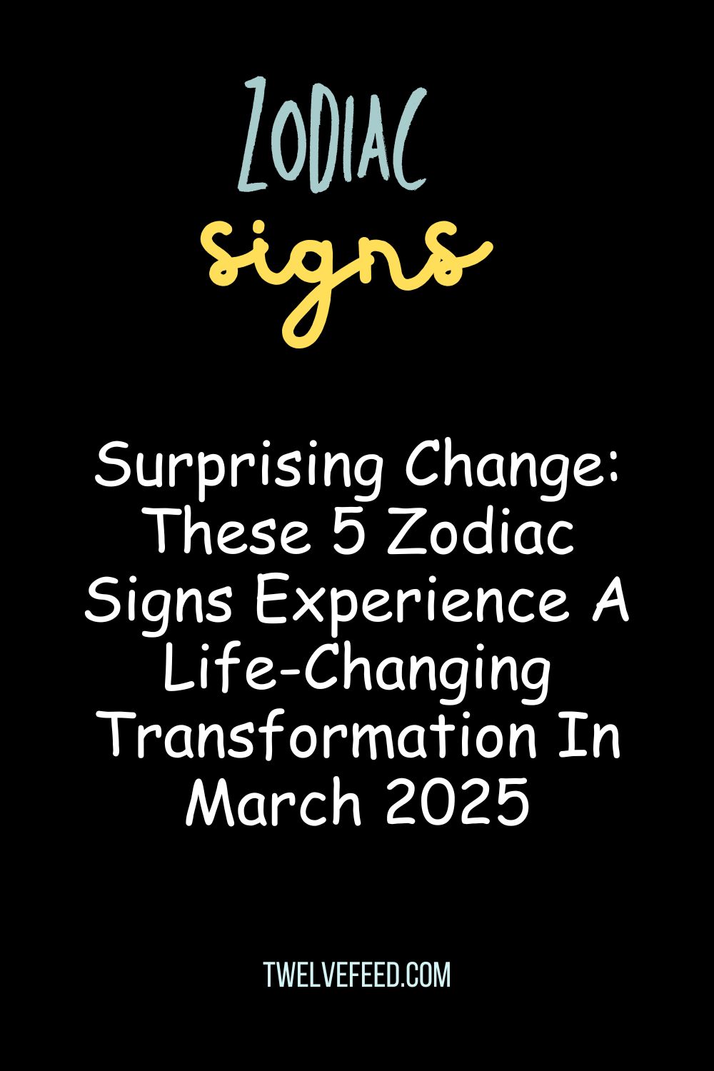 Surprising Change: These 5 Zodiac Signs Experience A Life-Changing Transformation In March 2025