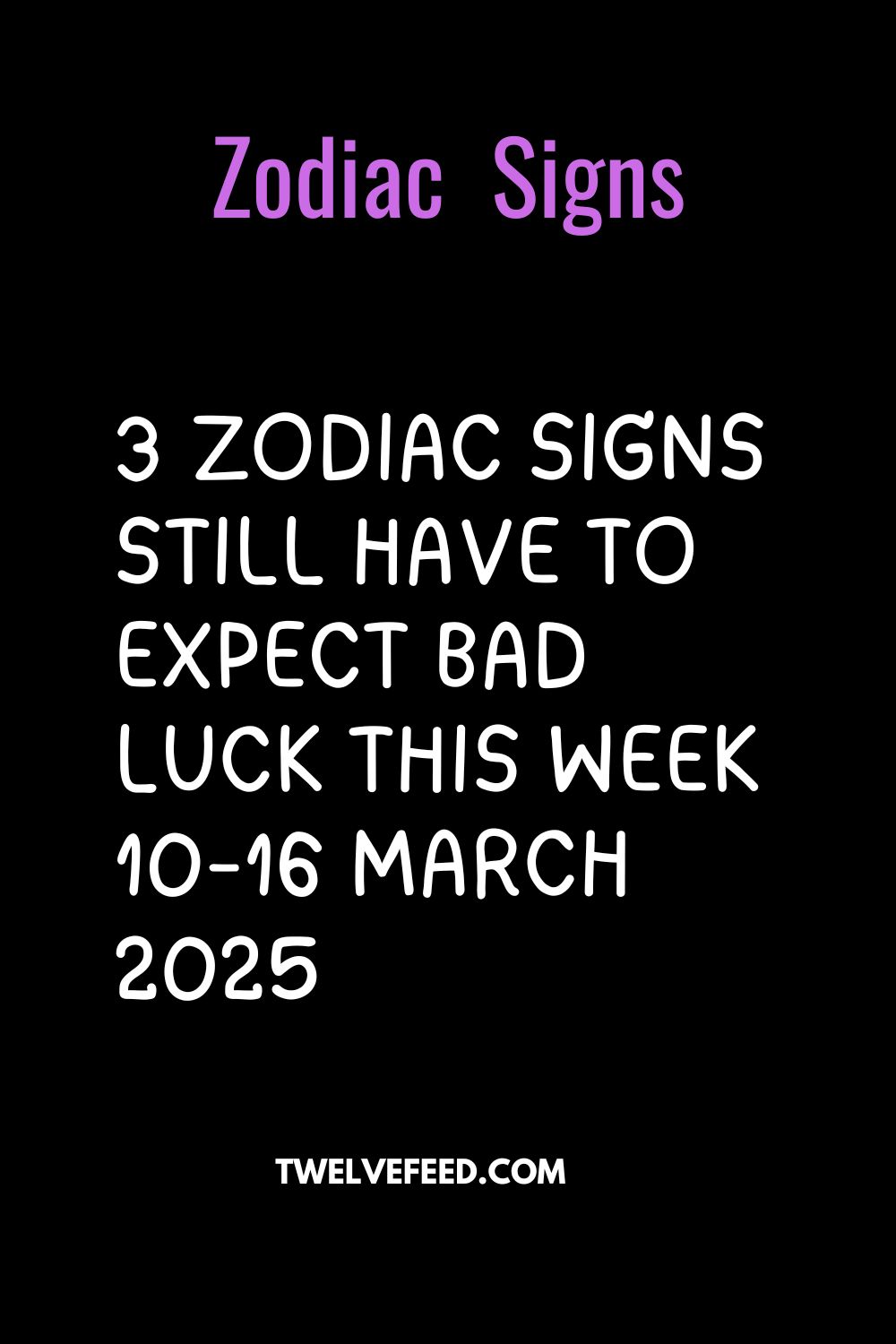 3 Zodiac Signs Still Have To Expect Bad Luck This Week 10-16 March 2025
