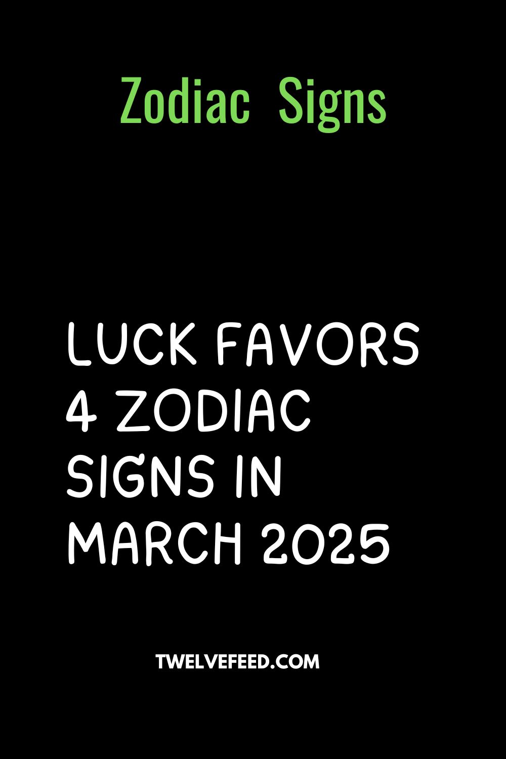 Luck Favors 4 Zodiac Signs In March 2025