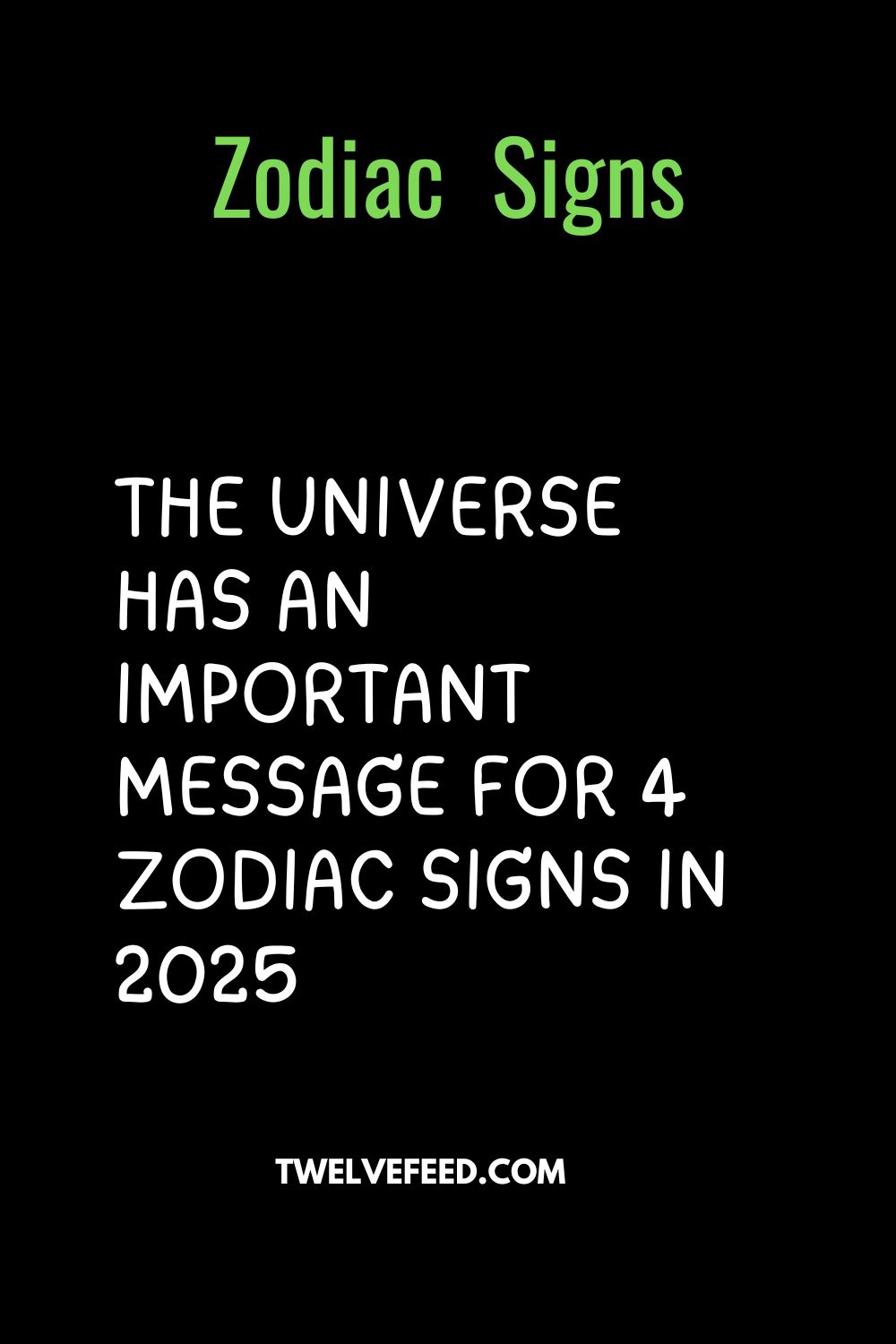 The Universe Has An Important Message For 4 Zodiac Signs In 2025