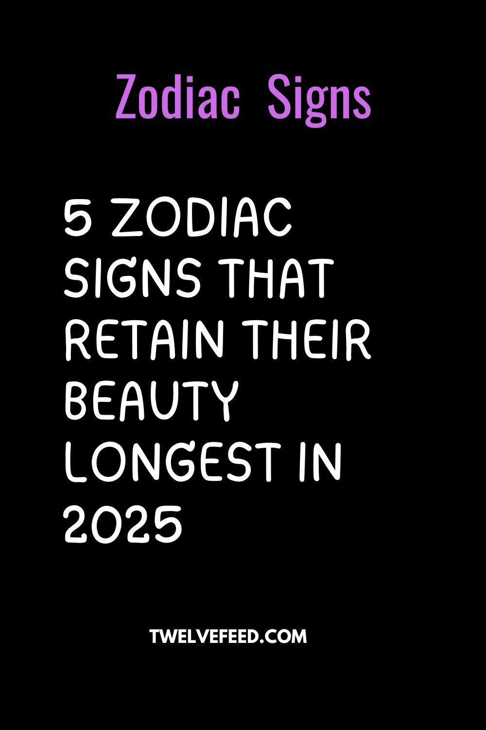 5 Zodiac Signs That Retain Their Beauty Longest In 2025