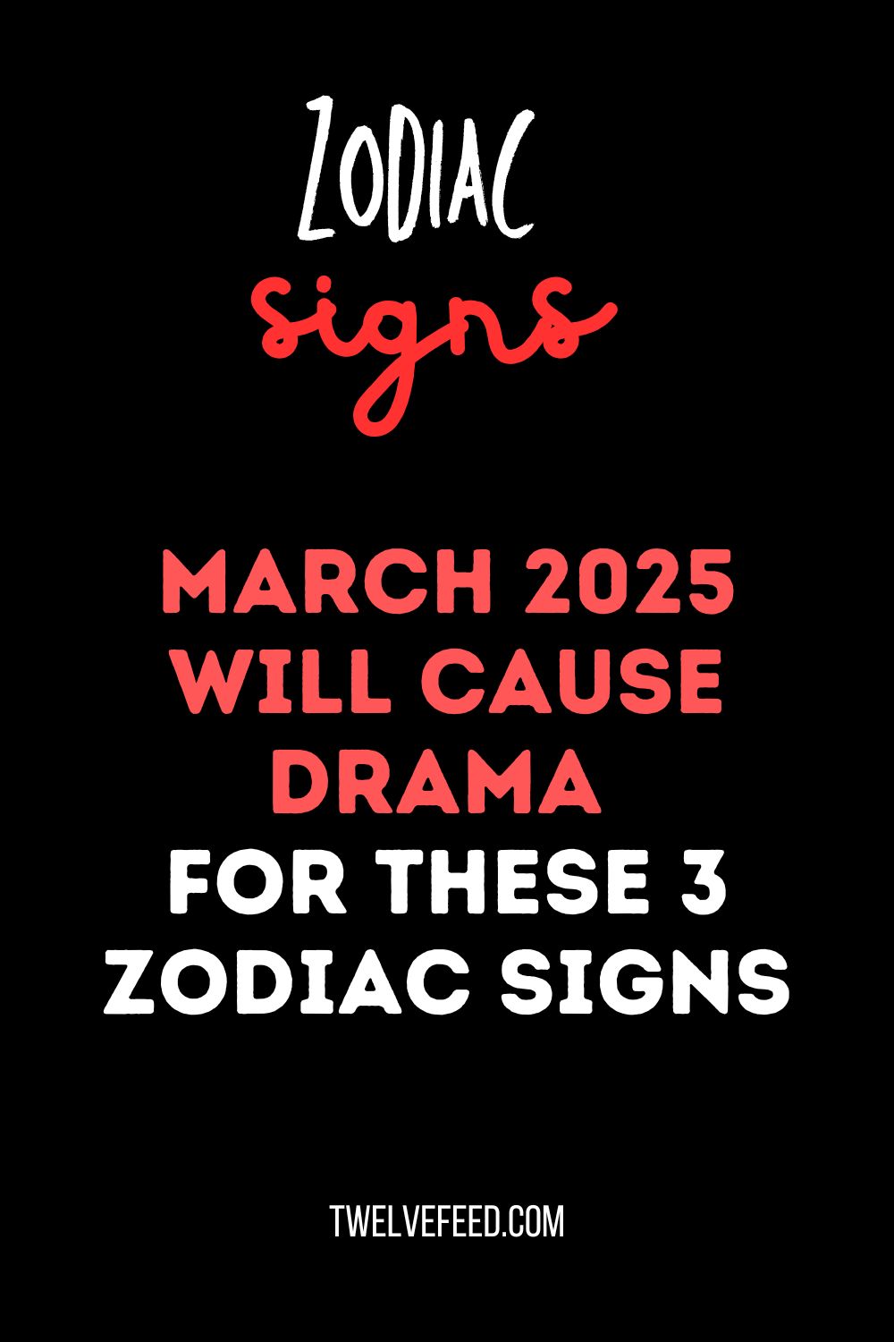 March 2025 Will Cause Drama For These 3 Zodiac Signs