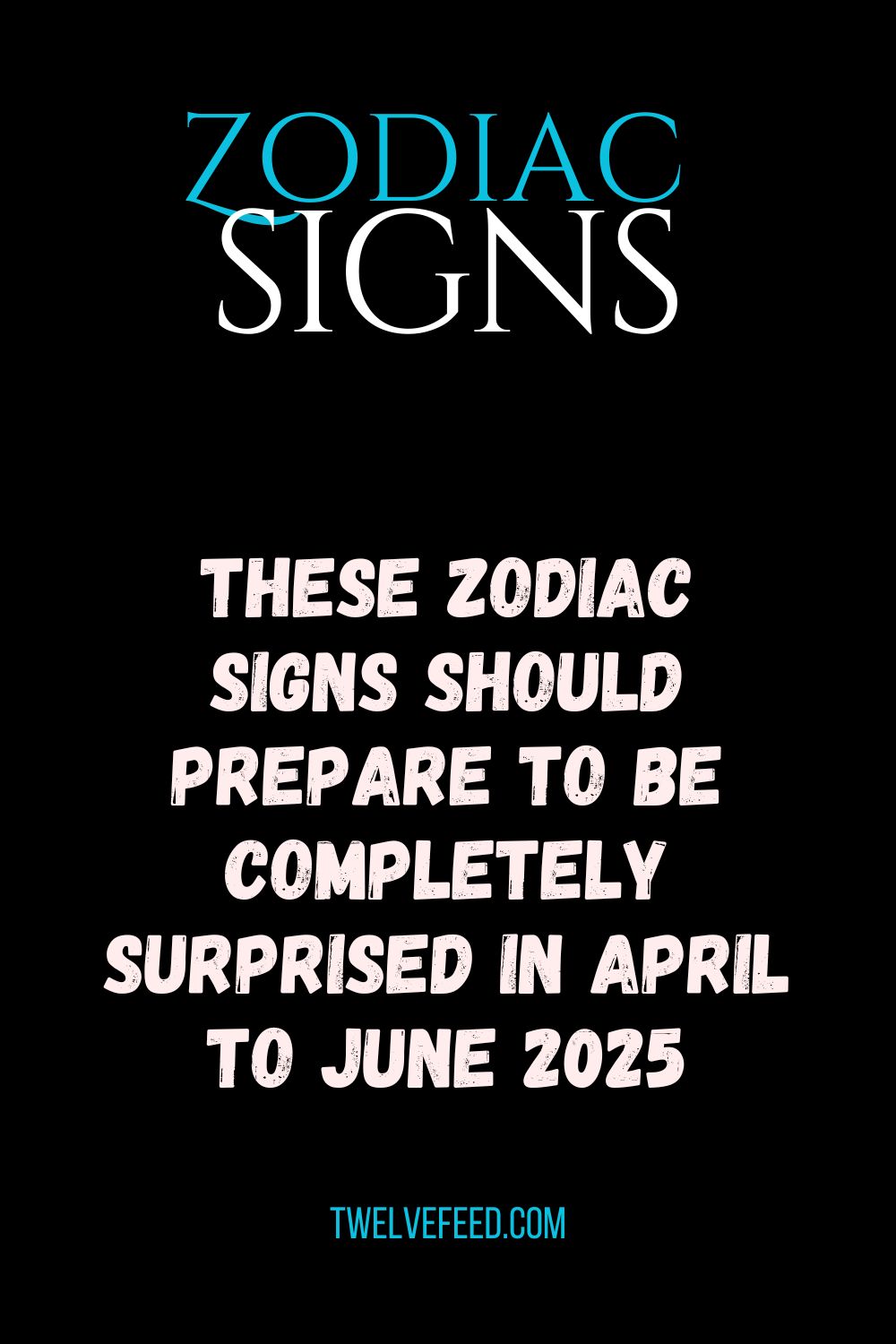 These Zodiac Signs Should Prepare To Be Completely Surprised In April To June 2025